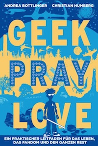 Andrea Bottlinger, Christian Humberg – Geek Pray Love