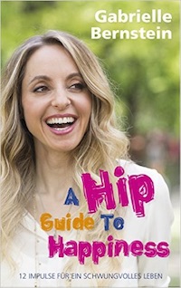 Gabrielle Bernstein – A Hip Guide to Happiness