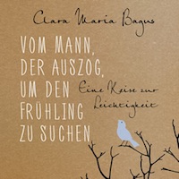Clara Maria Bagus – Vom Mann, der auszog, um den Frühling zu suchen